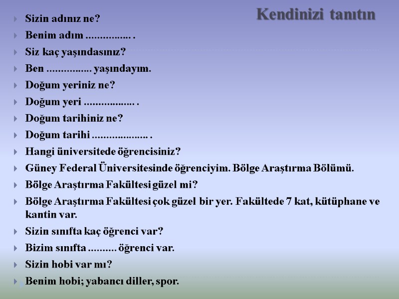 Kendinizi tanıtın Sizin adınız ne?       Benim adım ................
